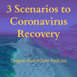 Oregon, Real Estate, Podcast, Coronavirus, Covid, Covid-19, Pandemic, Oregon Real Estate, Oregon Real Estate Podcast, Podcasting, Podcaster
